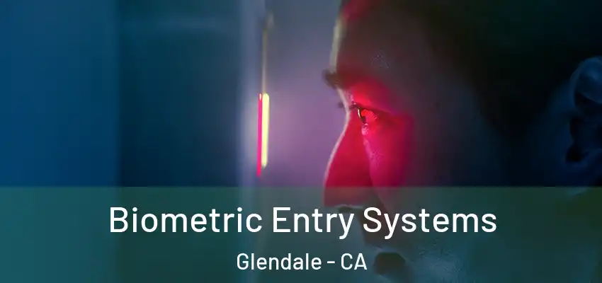  Biometric Entry Systems Glendale - CA