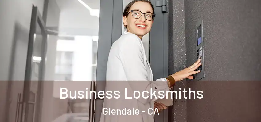  Business Locksmiths Glendale - CA