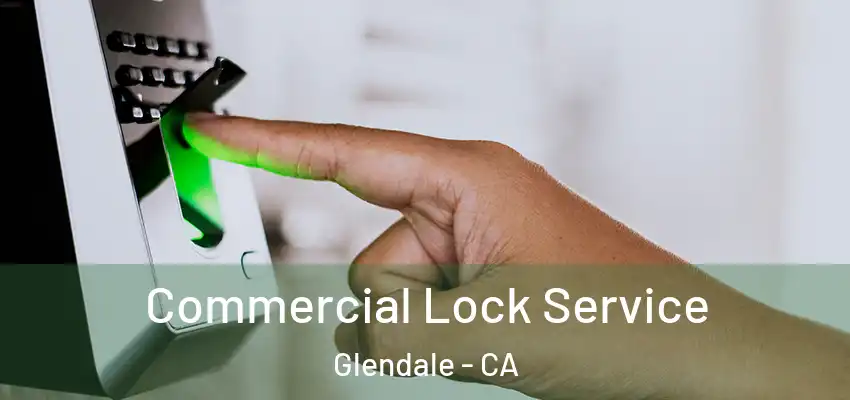  Commercial Lock Service Glendale - CA