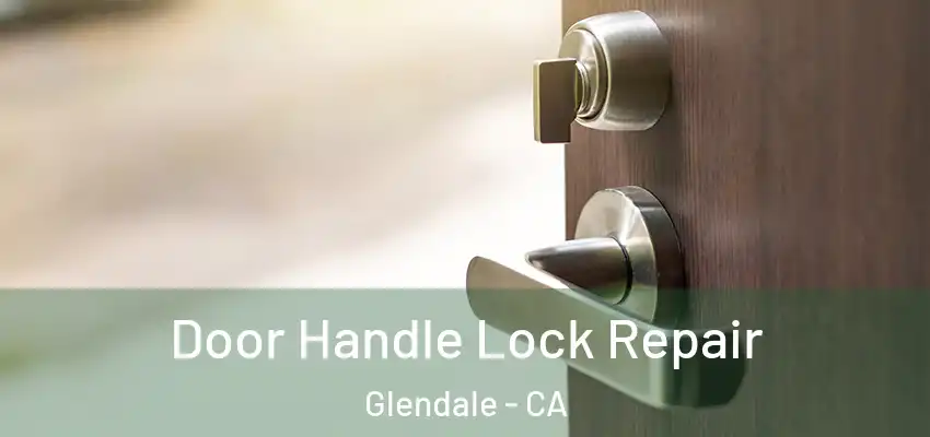  Door Handle Lock Repair Glendale - CA