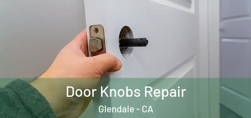  Door Knobs Repair Glendale - CA
