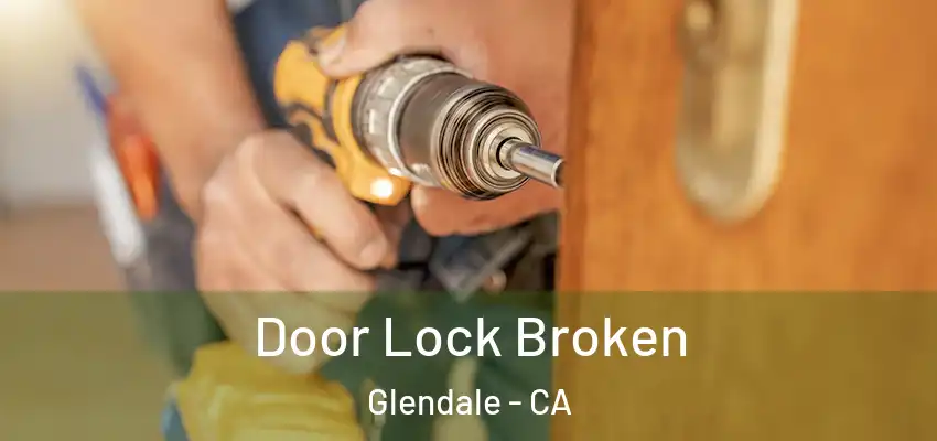  Door Lock Broken Glendale - CA