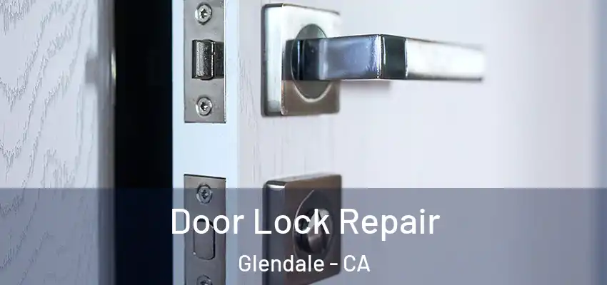  Door Lock Repair Glendale - CA