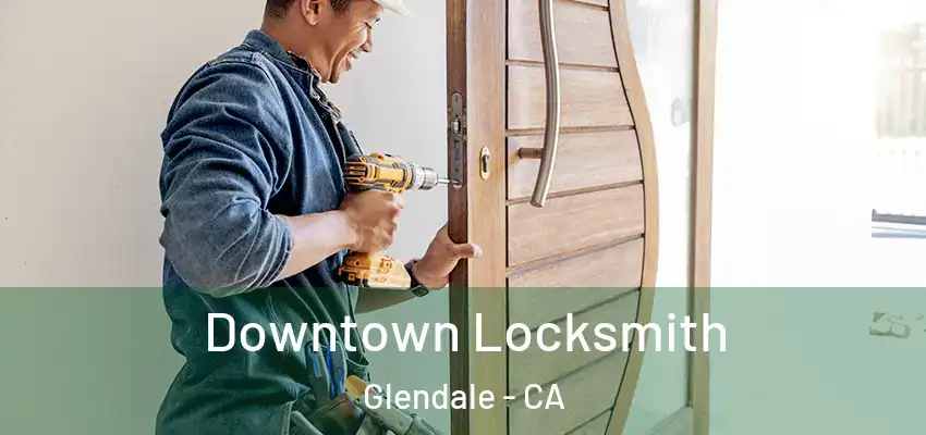  Downtown Locksmith Glendale - CA