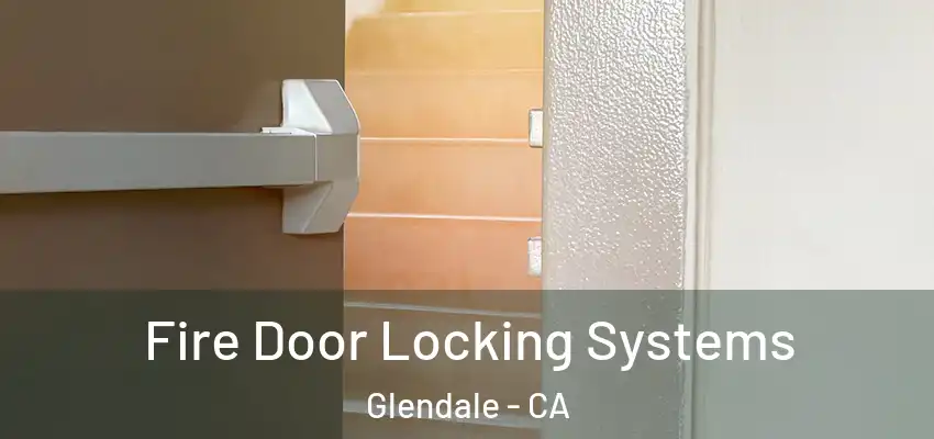  Fire Door Locking Systems Glendale - CA