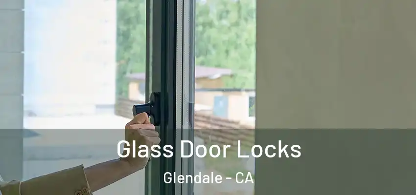  Glass Door Locks Glendale - CA