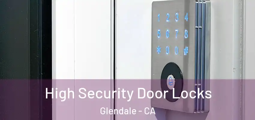  High Security Door Locks Glendale - CA