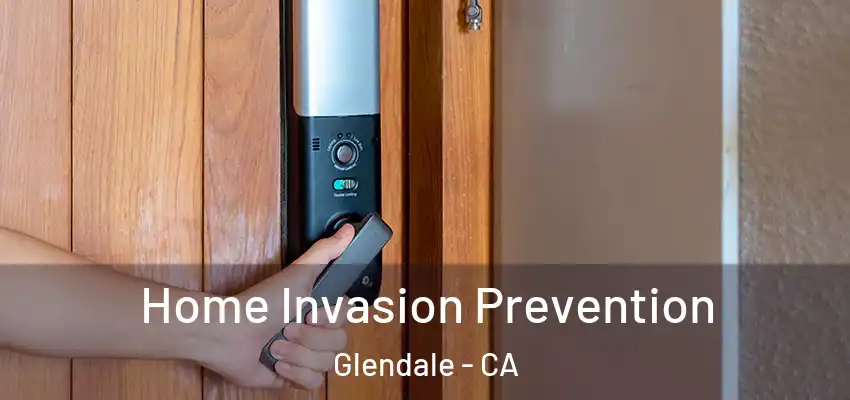  Home Invasion Prevention Glendale - CA