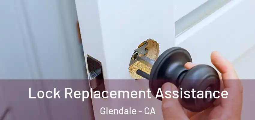  Lock Replacement Assistance Glendale - CA