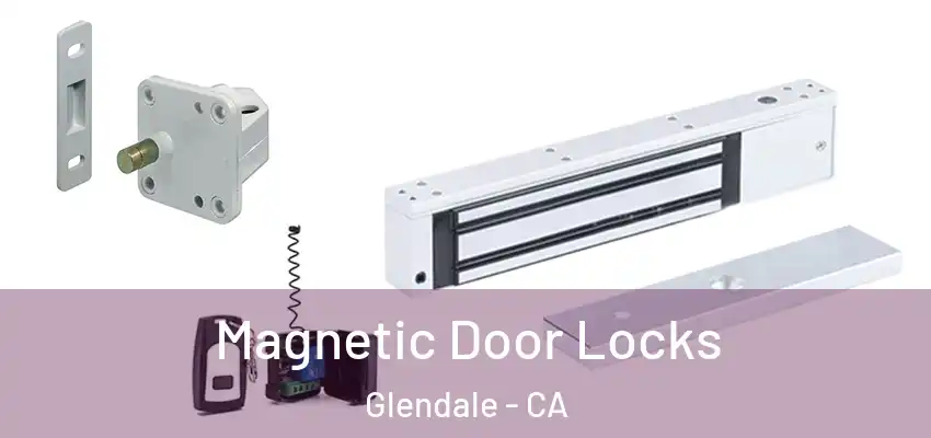 Magnetic Door Locks Glendale - CA