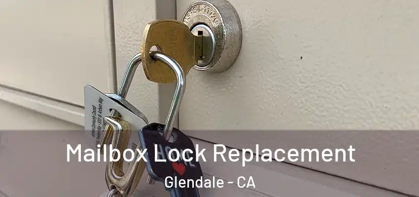  Mailbox Lock Replacement Glendale - CA