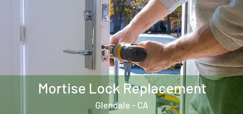  Mortise Lock Replacement Glendale - CA