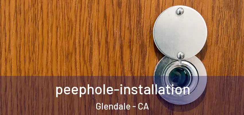  peephole-installation Glendale - CA