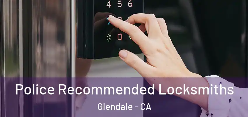  Police Recommended Locksmiths Glendale - CA