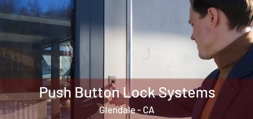  Push Button Lock Systems Glendale - CA