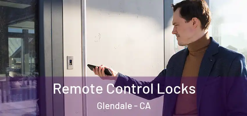  Remote Control Locks Glendale - CA