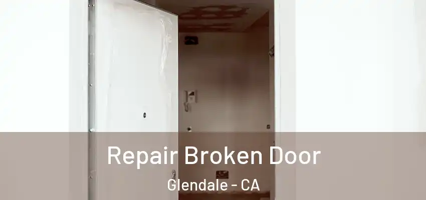  Repair Broken Door Glendale - CA