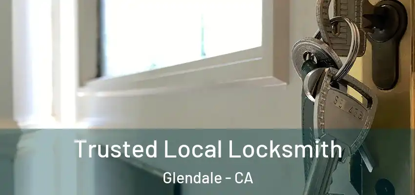  Trusted Local Locksmith Glendale - CA