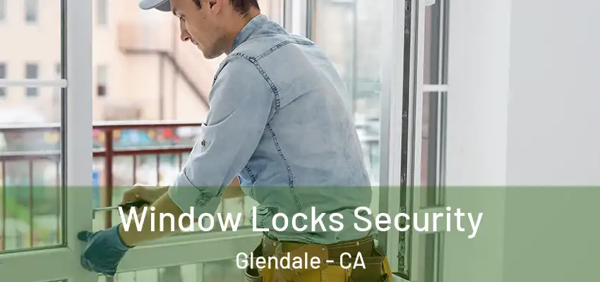  Window Locks Security Glendale - CA